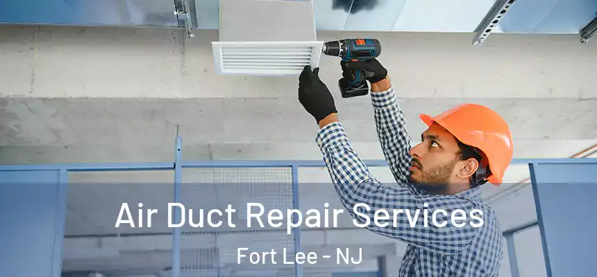  Air Duct Repair Services Fort Lee - NJ