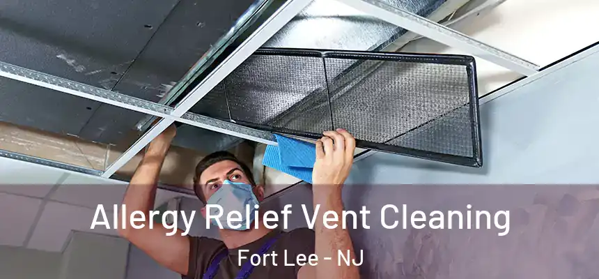  Allergy Relief Vent Cleaning Fort Lee - NJ
