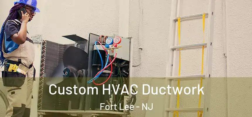  Custom HVAC Ductwork Fort Lee - NJ