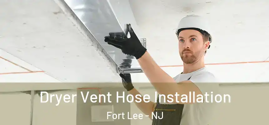Dryer Vent Hose Installation Fort Lee - NJ