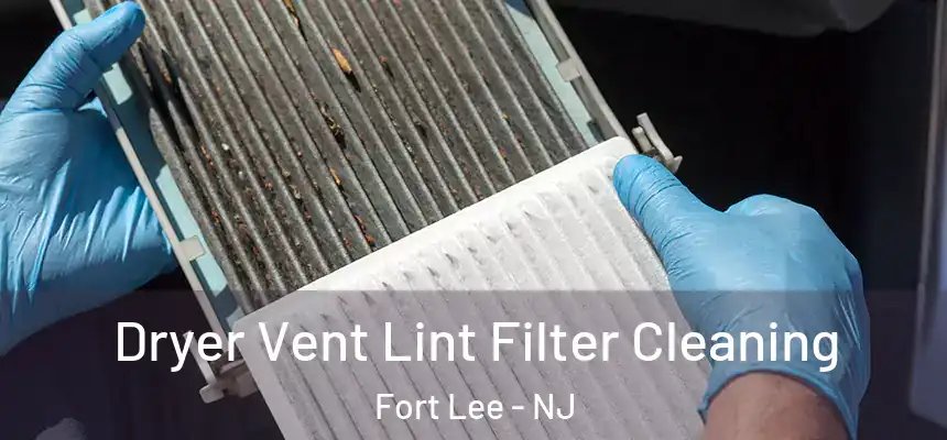 Dryer Vent Lint Filter Cleaning Fort Lee - NJ
