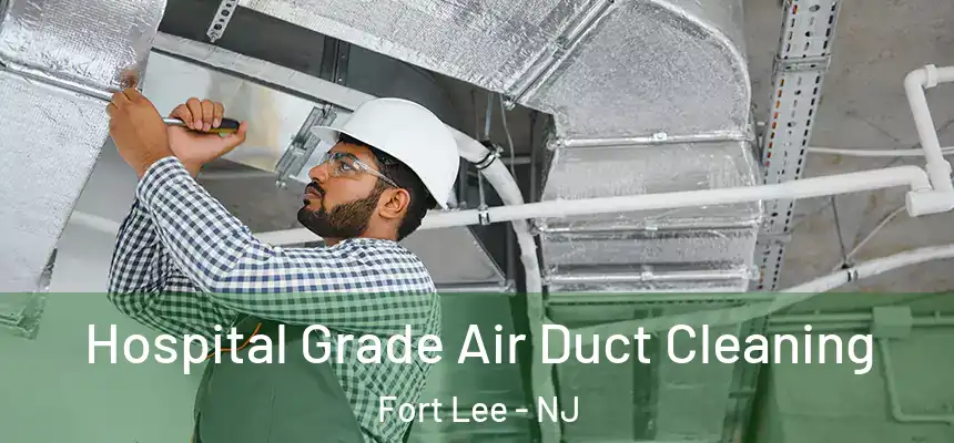  Hospital Grade Air Duct Cleaning Fort Lee - NJ