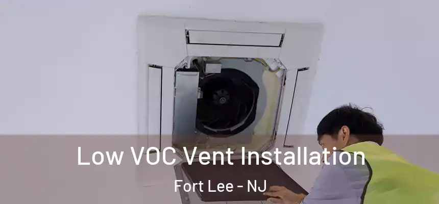  Low VOC Vent Installation Fort Lee - NJ