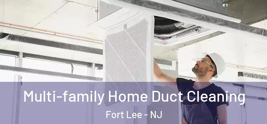Multi-family Home Duct Cleaning Fort Lee - NJ