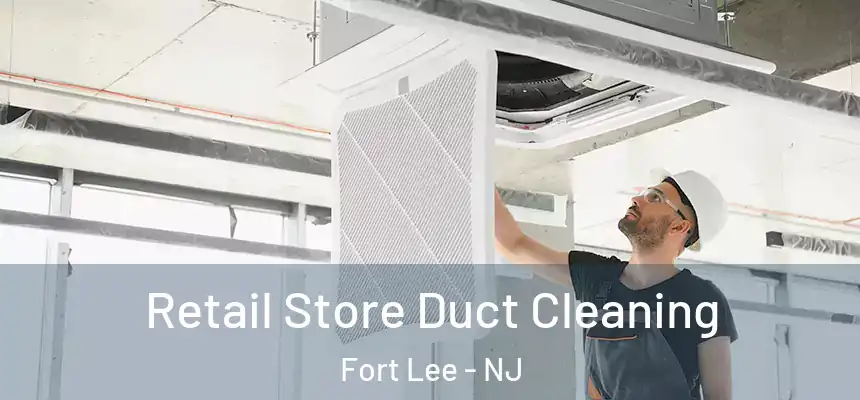  Retail Store Duct Cleaning Fort Lee - NJ