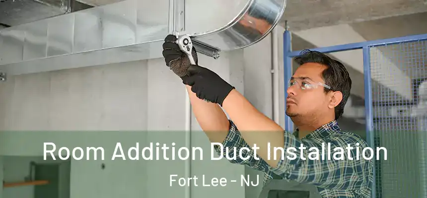  Room Addition Duct Installation Fort Lee - NJ
