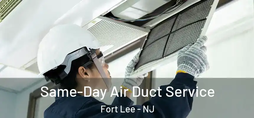  Same-Day Air Duct Service Fort Lee - NJ