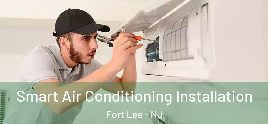  Smart Air Conditioning Installation Fort Lee - NJ