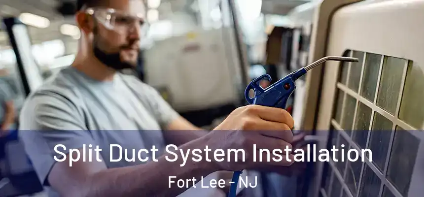  Split Duct System Installation Fort Lee - NJ