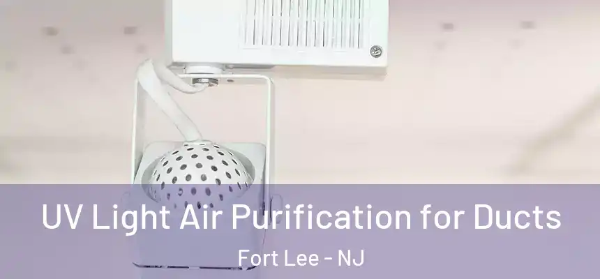  UV Light Air Purification for Ducts Fort Lee - NJ