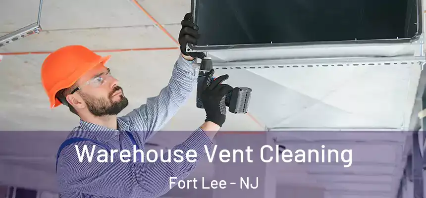  Warehouse Vent Cleaning Fort Lee - NJ